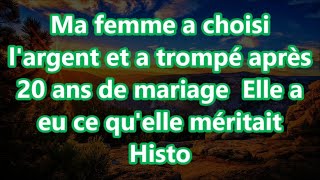 Ma femme a choisi largent et a trompé après 20 ans de mariage Elle a eu ce quelle méritait Histo [upl. by Siramad]