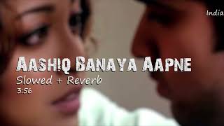 Aashiq Banaya Aapne Slowed  Reverb  Himesh Reshammiya  Shreya Ghoshal  Emraan Hashmi Songs [upl. by Kiley]