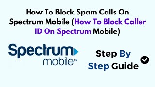 How To Block Spam Calls On Spectrum Mobile How To Block Caller ID On Spectrum Mobile [upl. by Eednahs]