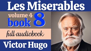 Les Misérables by Victor Hugo  Volume 4 Book 8  English Full Audiobook  Classic Literature [upl. by Zenitram429]