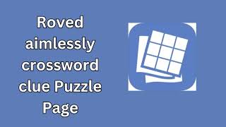 Roved aimlessly crossword clue Puzzle Page [upl. by Rashida]