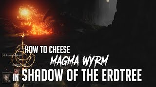 How to Cheese Magma Wyrm in Shadow of the Erdtree Easy Kill [upl. by Zarger]