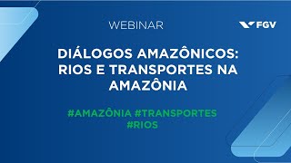 Webinar  Diálogos Amazônicos  Rios e transportes na Amazônia [upl. by Nalrah]