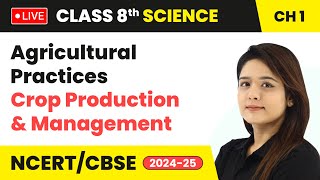 Agricultural Practices  Crop Production and Management  Class 8 Science Chapter 1  CBSE live [upl. by Brigid]