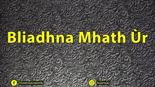 How To Pronounce Bliadhna Mhath Ur [upl. by Hinch277]