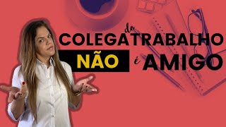 Colega de Trabalho NÃO é Amigo  Sucesso Profissional [upl. by Julis]