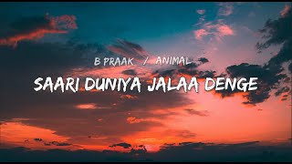 Saari Duniya Jala Denge Lyrics Video  B Praak Song [upl. by Nirb863]