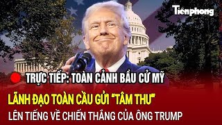 TRỰC TIẾP Toàn cảnh bầu cử Mỹ Lãnh đạo toàn cầu gửi “tâm thư” về chiến thắng của ông Trump [upl. by Kenaz]