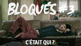 Bloqués 3  Cétait qui [upl. by Aneehsal249]