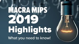 MACRA MIPS 2019 Highlights What you need to know [upl. by Kissner]