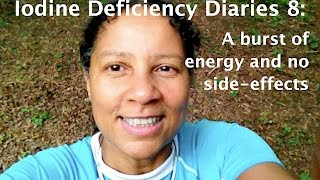 Iodine Deficiency Diaries 8 a shortlived burst of enery and no detox symptoms [upl. by Ridinger325]