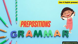 PREPOSITIONS ENGLISH GRAMMAR CLASS 6 ICSE BOARD [upl. by Gardas]