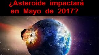 ¿Asteroide impactará en Mayo de 2017 contra La Tierra o ES FALSO COMPARTE EL VIDEO  MuchosEnigmas [upl. by Eelsnia]