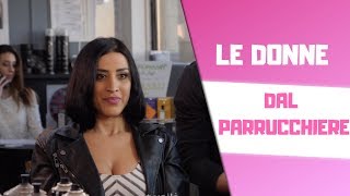 LE DONNE DAL PARRUCCHIERE ✂🚿🧖‍♀ [upl. by Siramad]