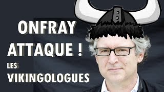 ONFRAY attaque les VIKINGOLOGUES  Enfin la vérité [upl. by Leblanc]