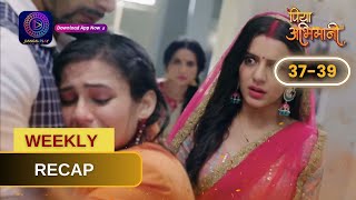 Weekly Recap Piya Abhimani  Episode 37  39  पिया अभिमानी  Dangal TV [upl. by Eatnohs]