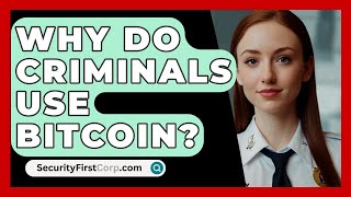 Why Do Criminals Use Bitcoin  SecurityFirstCorpcom [upl. by Capp]