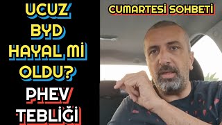 UCUZ BYD HAYAL Mİ OLDU PHEV TEBLİĞİ MARKALARI NASIL ETKİLER  CUMARTESİ SOHBETİ [upl. by Daub]