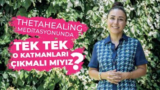 ThetaHealing Meditasyonunda Tek Tek O Katmanları Çıkmalı mıyız  Bedia Kahya Kılıç [upl. by Aural]