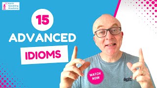 15 Advanced Idioms for IELTS Speaking [upl. by Alathia]