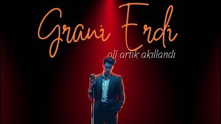 Grani Erdi  Ali Artık Akıllandı [upl. by Axia]