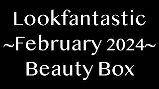 SPOILERS LOOKFANTASTIC FEBRUARY 2024 Beauty Box FullReveal [upl. by Rosol]