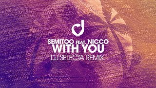 Semitoo feat Nicco – With You Dj Selecta Remix [upl. by Auqenahs196]