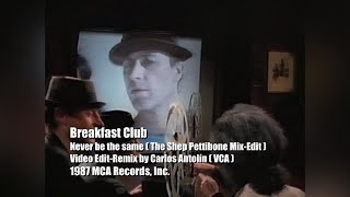 Breakfast ClubNever be the SameTheShepPettiboneMixEditVideoEditRemixbyCarlosAntolín1987720p [upl. by Rojas]