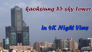 4K Kaohsiung 85 Sky Tower  Beautiful Night View of Kaohsiung [upl. by Jaf571]