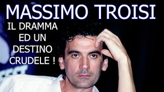 MASSIMO TROISI  IL DRAMMA ED UN DESTINO CRUDELE HA SEGNATO LA VITA E LA CARRIERA DI UN FENOMENO [upl. by Victorie]