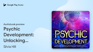 Psychic Development Unlocking Abilities of… by Silvia Hill · Audiobook preview [upl. by Duma]