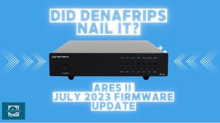 Ares ii July 23 Firmware Update Review Did Denafrips Nail It [upl. by Hiller]