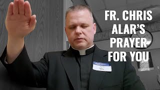 Fr Chris Alars Prayer for You [upl. by Solotsopa]