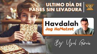 🔴 CIERRE DE PANES SIN LEVADURA │ Havdalah Jag HaMatzot [upl. by Myrta]