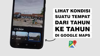 Cara Melihat Kondisi Tempat Dari Tahun Ke Tahun Di Google Maps [upl. by Joelie]