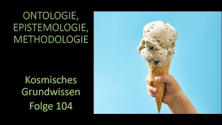 Ontologie Epistemologie amp Methodologie  Kosmisches Grundwissen Folge 104 [upl. by Kirt]