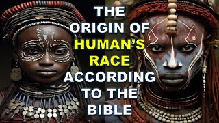 THE ORIGIN OF HUMANS RACE ACCORDING TO THE BIBLE  BLACK PEOPLE S ORIGIN [upl. by Eldoria]