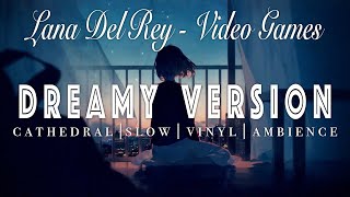 Lana Del Rey  Video Games   SLOWED  REVERB  Dreamy Version [upl. by Frida96]