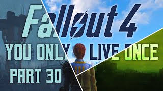 Fallout 4 You Only Live Once  Part 30  With Friends Like Me [upl. by Ahsiele]