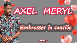 AXEL MERRYL quotEMBRASSER LA MARIÉEquot  Lyricsparole de chanson [upl. by Ahs]