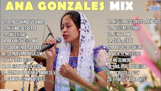 MIX ANA GONZALES 🎶🎵 ALABANZAS A DIOS MUSICA CRISTIANA [upl. by Clougher690]