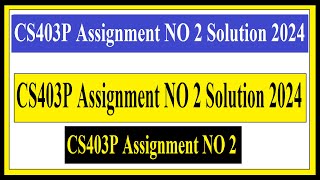 CS403P Assignment NO 2 Solution 2024 [upl. by Four]