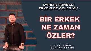 BIÌ‡R ERKEK NE ZAMAN OÌˆZLER AYRILIK SONRASI Ã–ZLEM DUYGUSUNUN ORTAYA Ã‡IKMA ANLARI [upl. by Adolpho]