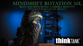 Thinktank Rotation 50L Shakedown Part 1 Packing Best backpacking camera bag ever [upl. by Eintruok]