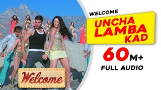 Uncha Lamba Kad  Full Audio  Welcome  Akshay Kumar  Katrina Kaif  Nana Patekar  Anil Kapoor [upl. by Jacintha]