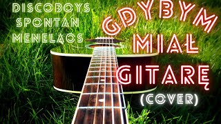 GDYBYM MIAŁ GITARĘ  DISCOBOYSampSPONTANampMENELAOS COVER [upl. by Sherlocke]