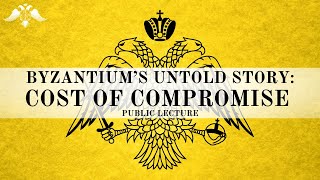 Byzantiums Untold Story Cost of Compromise  Public Lecture [upl. by Ernst]