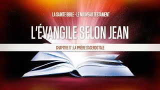 « Chapitre 17  La prière sacerdotale »  Lévangile selon Jean [upl. by Eillor]