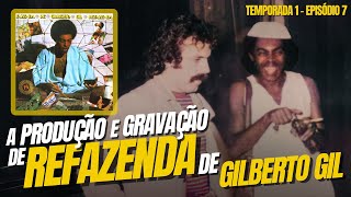 Gilberto Gil A Produção e Gravação de Refazenda Temp 1  Ep 7 [upl. by Rempe646]