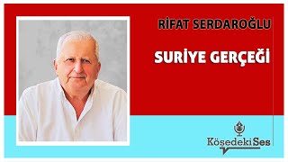 RİFAT SERDAROĞLU quotSURİYE GERÇEĞİquot  Köşe Yazısı Dinle [upl. by Leirraj107]